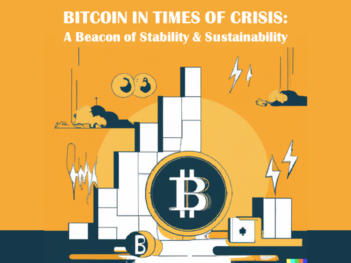 BITCOIN IN TIMES OF CRISIS: A BEACON OF STABILITY AND SUSTAINABILITY